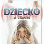 E-book Dziecko w rozwodzie – poradnik dla rodziców jak chronić dziecko podczas rozwodu