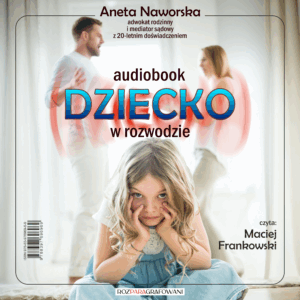 Okładka audiobooka „Dziecko w rozwodzie” autorstwa Anety Naworskiej – poradnik dla rodziców, jak chronić dziecko w czasie rozwodu.