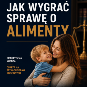 „Jak wygrać sprawę o alimenty” – praktyczny przewodnik dotyczący dochodzenia alimentów.