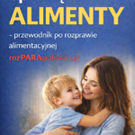 Jak wygrać sprawę o alimenty – przewodnik po rozprawie alimentacyjnej, adwokat Aneta Naworska, radca prawny Alicja Siemianowska