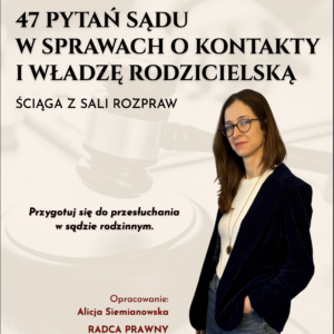 47 pytań sądu w sprawach o kontakty i władzę rodzicielską – materiał PDF przygotowujący do rozprawy w sądzie rodzinnym