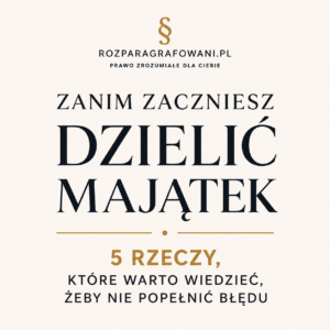 Zanim zaczniesz dzielić majątek